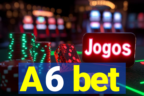 A6 bet